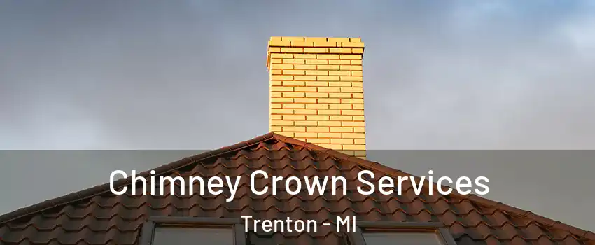  Chimney Crown Services Trenton - MI