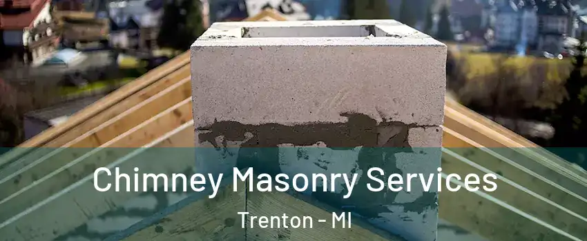  Chimney Masonry Services Trenton - MI