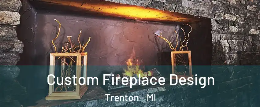  Custom Fireplace Design Trenton - MI