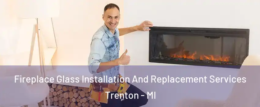  Fireplace Glass Installation And Replacement Services Trenton - MI