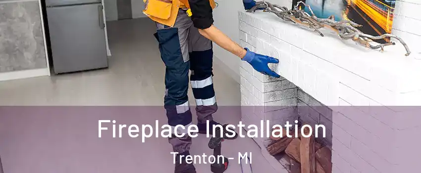  Fireplace Installation Trenton - MI