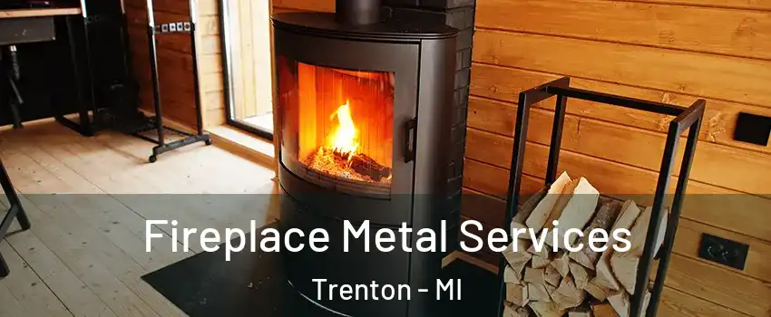  Fireplace Metal Services Trenton - MI