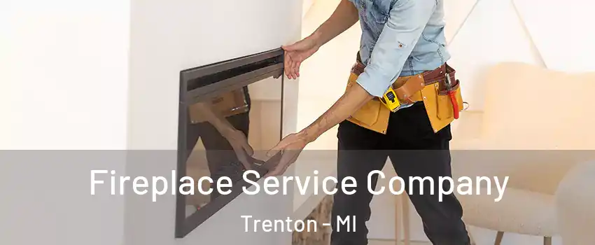  Fireplace Service Company Trenton - MI