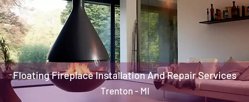  Floating Fireplace Installation And Repair Services Trenton - MI