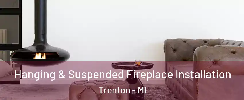  Hanging & Suspended Fireplace Installation Trenton - MI