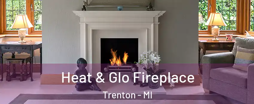  Heat & Glo Fireplace Trenton - MI