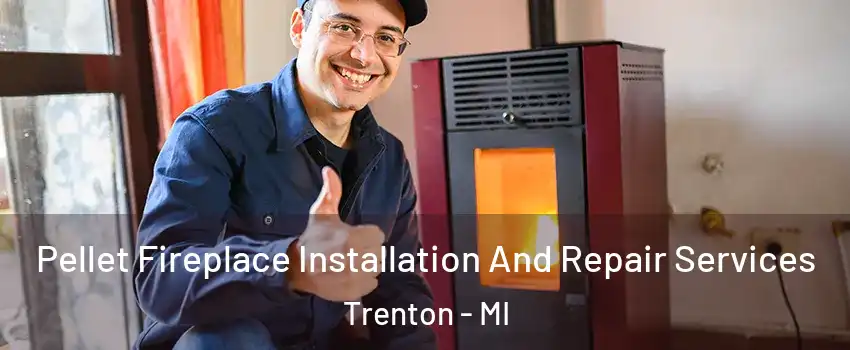  Pellet Fireplace Installation And Repair Services Trenton - MI