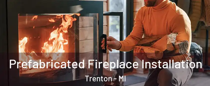  Prefabricated Fireplace Installation Trenton - MI