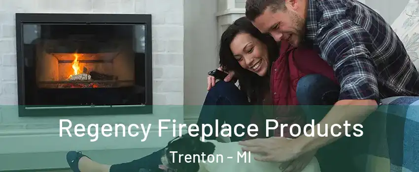  Regency Fireplace Products Trenton - MI