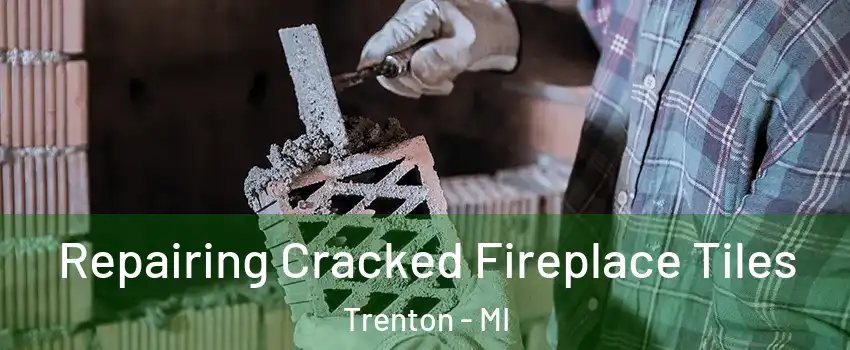  Repairing Cracked Fireplace Tiles Trenton - MI