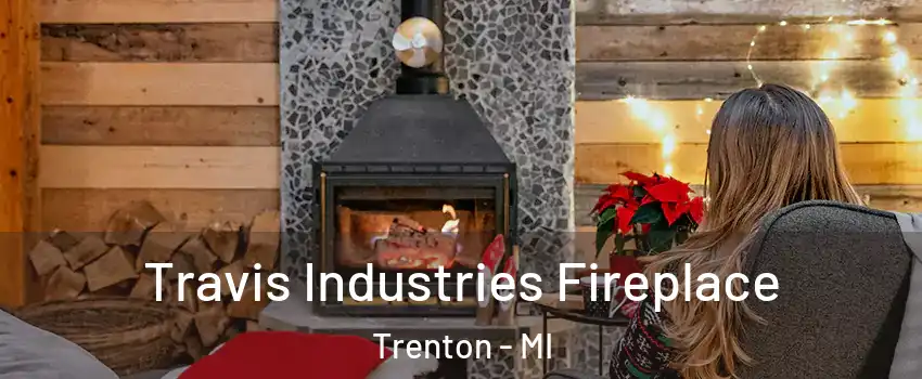  Travis Industries Fireplace Trenton - MI