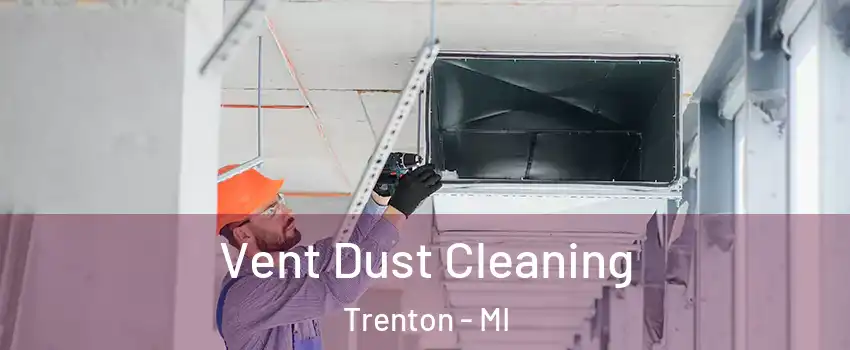  Vent Dust Cleaning Trenton - MI